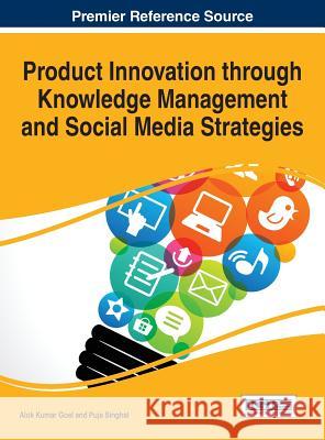 Product Innovation through Knowledge Management and Social Media Strategies Goel, Alok Kumar 9781466696075 Business Science Reference