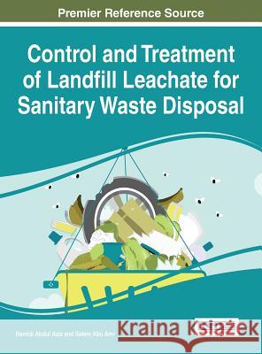 Control and Treatment of Landfill Leachate for Sanitary Waste Disposal Hamidi Abdul Aziz Salem Abu Amr 9781466696105 Information Science Reference