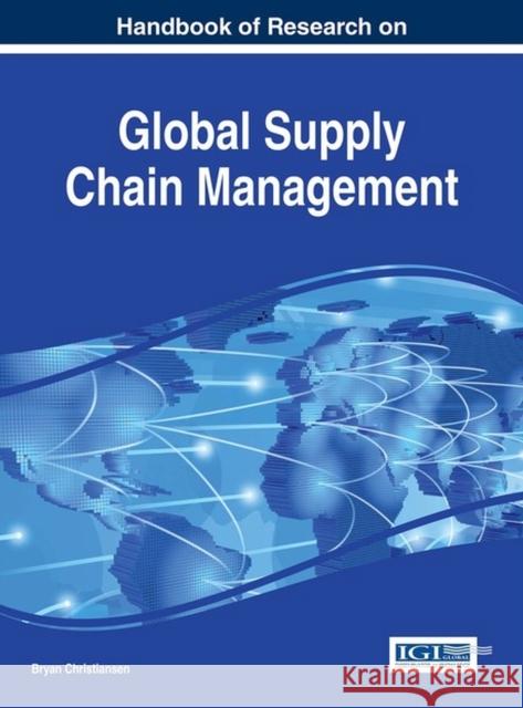 Handbook of Research on Global Supply Chain Management Bryan Christiansen 9781466696396 Business Science Reference