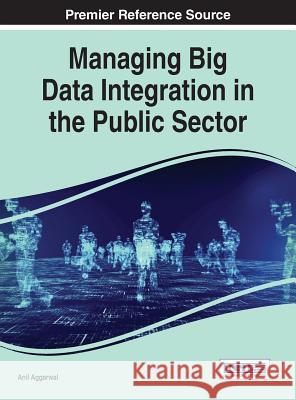 Managing Big Data Integration in the Public Sector Anil Aggarwal 9781466696495