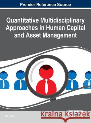 Quantitative Multidisciplinary Approaches in Human Capital and Asset Management Meir Russ 9781466696525 Business Science Reference