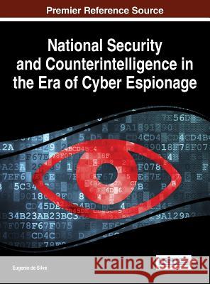 National Security and Counterintelligence in the Era of Cyber Espionage Eugenie D 9781466696617 Information Science Reference