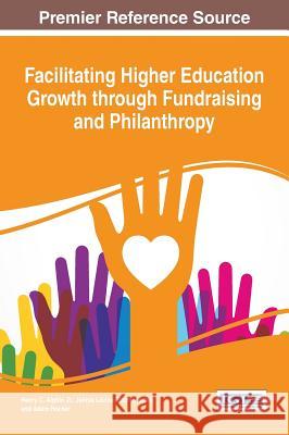 Facilitating Higher Education Growth through Fundraising and Philanthropy Alphin, Henry C., Jr. 9781466696648