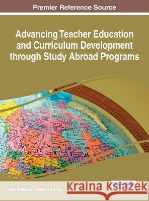Advancing Teacher Education and Curriculum Development through Study Abroad Programs Rhodes, Joan A. 9781466696723 Information Science Reference