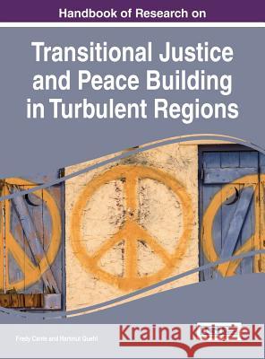 Handbook of Research on Transitional Justice and Peace Building in Turbulent Regions Fredy Cante Hartmut Quehl 9781466696754 Information Science Reference