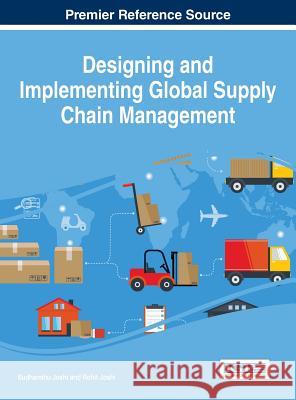 Designing and Implementing Global Supply Chain Management Sudhanshu Joshi Rohit Joshi 9781466697201 Business Science Reference