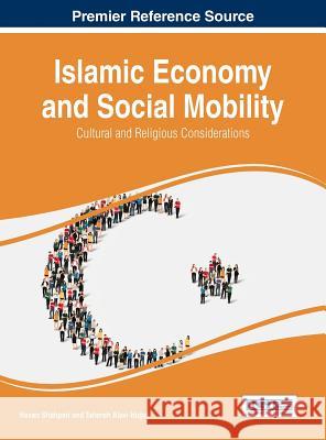 Islamic Economy and Social Mobility: Cultural and Religious Considerations Hasan Shahpari Tahereh Alavi Hojjat 9781466697317 Information Science Reference