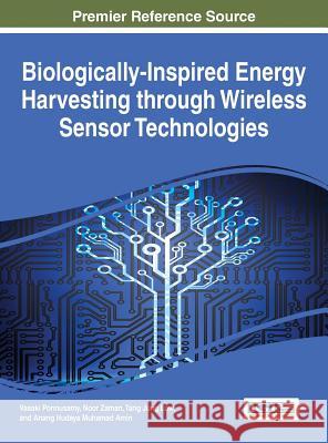 Biologically-Inspired Energy Harvesting through Wireless Sensor Technologies Ponnusamy, Vasaki 9781466697928 Information Science Reference