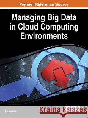 Managing Big Data in Cloud Computing Environments Zongmin Ma 9781466698345