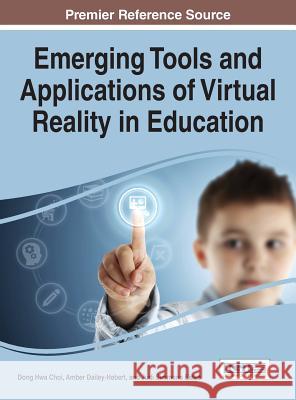 Emerging Tools and Applications of Virtual Reality in Education Dong Hwa Choi Amber Dailey-Hebert Judi Simmon 9781466698376 Information Science Reference