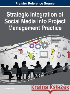 Strategic Integration of Social Media into Project Management Practice Silvius, Gilbert 9781466698673 Business Science Reference