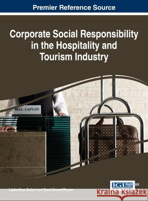 Corporate Social Responsibility in the Hospitality and Tourism Industry Lipika Kaur Guliani Syed Ahmad Rizwan 9781466699021