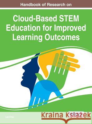 Handbook of Research on Cloud-Based STEM Education for Improved Learning Outcomes Chao, Lee 9781466699243 Information Science Reference