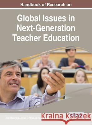 Handbook of Research on Global Issues in Next-Generation Teacher Education Jared Keengwe Justus G. Mbae Grace Onchwari 9781466699489 Information Science Reference