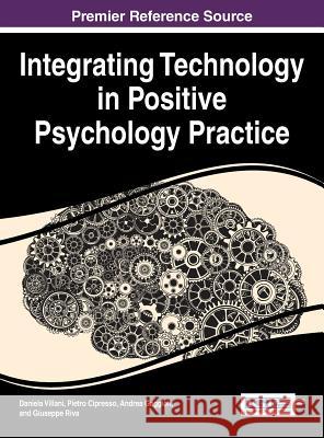 Integrating Technology in Positive Psychology Practice Daniela Villani Pietro Cipresso Andrea Gaggioli 9781466699861 Information Science Reference