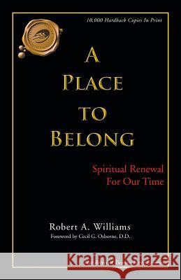 A Place to Belong: Spiritual Renewal for Our Time Williams, Robert A., Jr. 9781466900394 Trafford Publishing