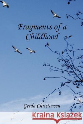Fragments of a Childhood: In Memory of My Mother and Grandparents Christensen, Gerda 9781466900646