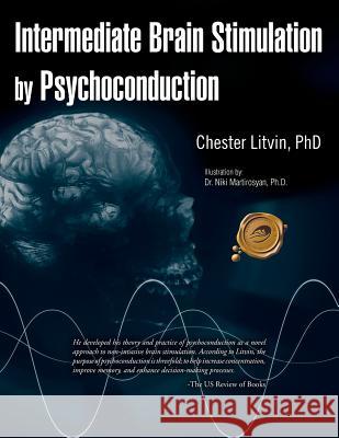 Intermediate Brain Stimulation by Psychoconduction Chester Litvi 9781466900967 Trafford Publishing