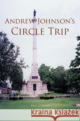 Andrew Johnson's Circle Trip Philip Rose 9781466902213