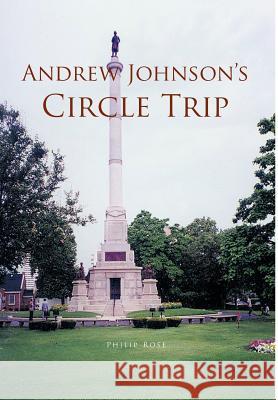 Andrew Johnson's Circle Trip Philip Rose 9781466902220