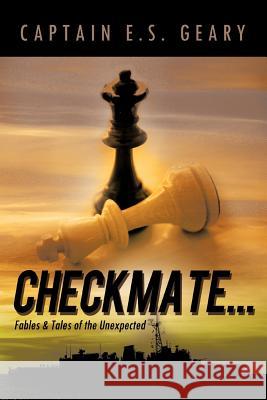 Checkmate...: Fables & Tales of the Unexpected Geary, Captain E. S. 9781466902855 Trafford Publishing