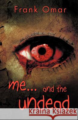 Me...and the Undead Frank Omar 9781466903098 Trafford Publishing