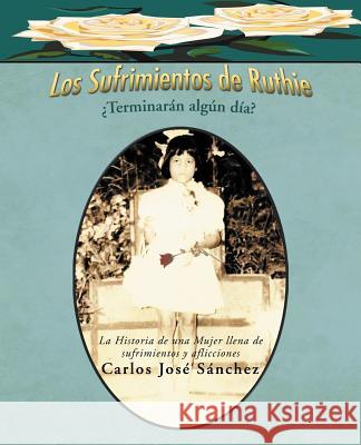 Los Sufrimientos de Ruthie: Terminar N Alg N D A? S. Nchez, Carlos Jos 9781466903159 Trafford Publishing