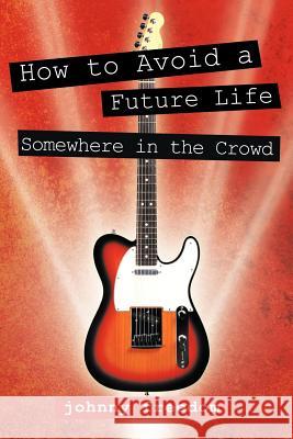 How to Avoid a Future Life / Somewhere in the Crowd Johnny Freedom 9781466903388