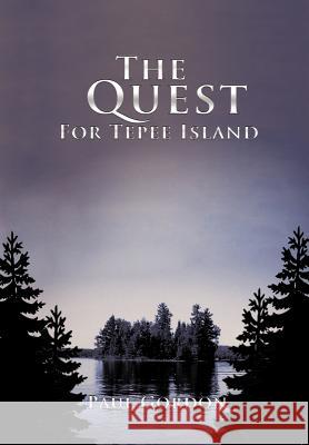 The Quest for Tepee Island Paul Gordon 9781466903760 Trafford Publishing