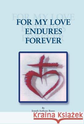 For My Love Endures Forever: Poetry and Prose Book 2 Russo, Joseph Anthony 9781466905306