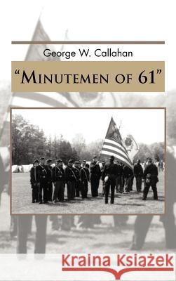 Minutemen of 61 George W. Callahan 9781466905702 Trafford Publishing