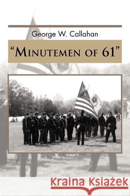 Minutemen of 61 George W. Callahan 9781466905719 Trafford Publishing