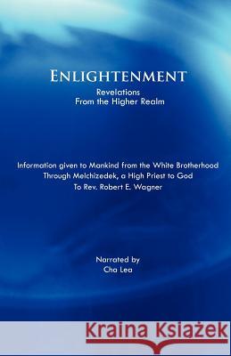 Enlightenment: Revelations from the Higher Realm Wagner, Robert E. 9781466906372