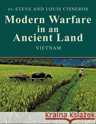 Modern Warfare in an Ancient Land: The US Army Role in Vietnam Cisneros, Steve And Louis 9781466906488