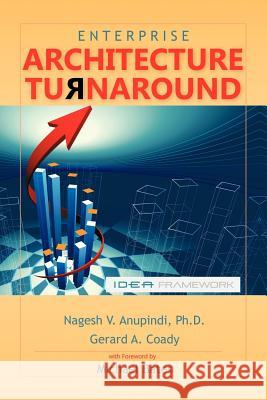 Enterprise Architecture Turnaround Nagesh V. Anupindi Ph.D. Gerard A. Coady  9781466906976 Trafford Publishing