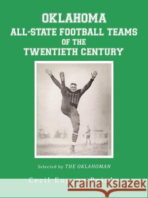 Oklahoma All-State Football Teams of the Twentieth Century, Selected by the Oklahoman Cecil Eugene Reinke 9781466907768 Trafford Publishing