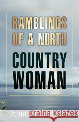 Ramblings of a North Country Woman Deanna Boomhower 9781466907812 Trafford Publishing