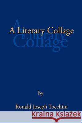 A Literary Collage Ronald Joseph Tocchini   9781466908017 Trafford Publishing