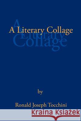 A Literary Collage Ronald Joseph Tocchini   9781466908017