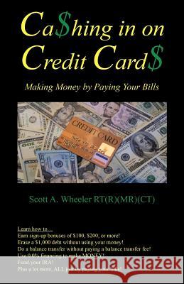 Cashing in on Credit Cards: Scott A. Wheeler, Rt (R) (MR)(CT) Wheeler Rt (R) (MR) (Ct), Scott A. 9781466908093 Trafford Publishing