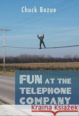 Fun at the Telephone Company Chuck Bozue 9781466908758