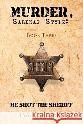 Murder, Salinas Style: Book Three He Shot the Sheriff Eisemann, Lisa 9781466909168 Trafford Publishing