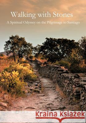 Walking with Stones: A Spiritual Odyssey on the Pilgrimage to Santiago Schmidt, William S. 9781466909366