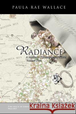 Radiance a Mallory O'Shaughnessy Novel: Volume 5 Wallace, Paula Rae 9781466909403 Trafford Publishing