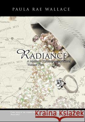 Radiance a Mallory O'Shaughnessy Novel: Volume 5 Wallace, Paula Rae 9781466909427