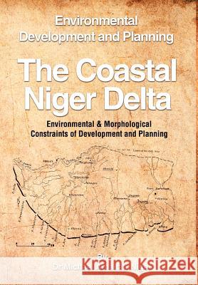 The Coastal Niger Delta: Environmental Development and Planning Niger, Michael Amaitari 9781466910713 Trafford Publishing