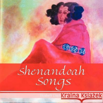 Shenandoah Songs Elizabeth Clayton   9781466910744 Trafford Publishing