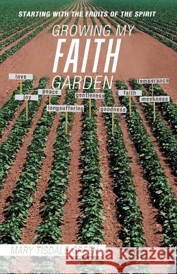 Growing My Faith Garden: Starting with the Fruits of the Spirit Green, Mary Tisdale 9781466911697