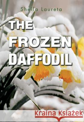 The Frozen Daffodil Sheila Laureta   9781466911765