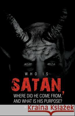 Who Is Satan, Where Did He Come From, and What Is His Purpose? Minister Anthony 9781466911789